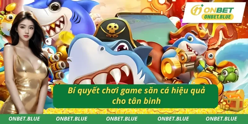 Bí quyết chơi game bắn cá Onbet hiệu quả