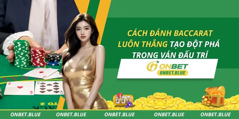 Cách Đánh Baccarat Luôn Thắng