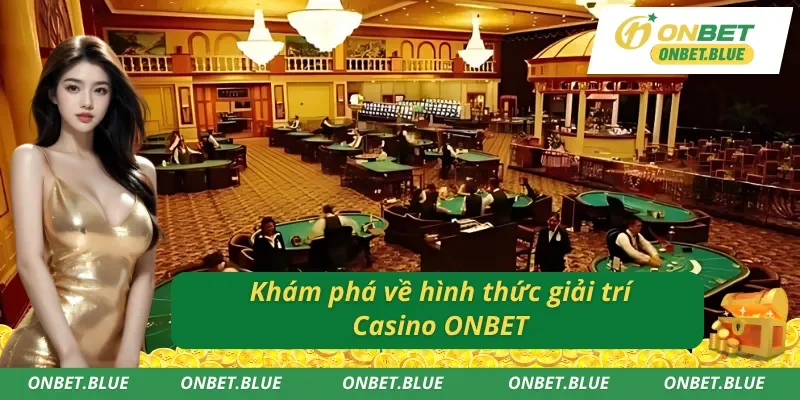 Tìm hiểu sảnh Casino ONBET đẳng cấp và chất lượng
