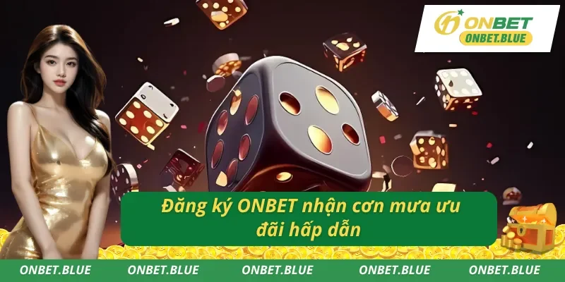 Khi đăng ký ONBET có nhận các chương trình khuyến mãi không ?