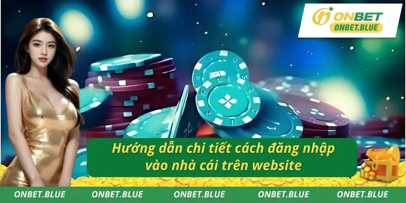 Các bước đăng nhập vào tài khoản ONBET trên website