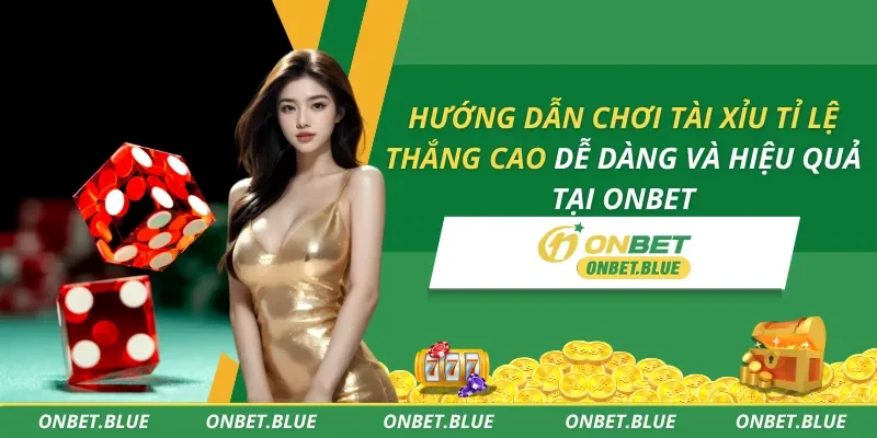 Hướng Dẫn Chơi Tài Xỉu Tỉ lệ Thắng Cao