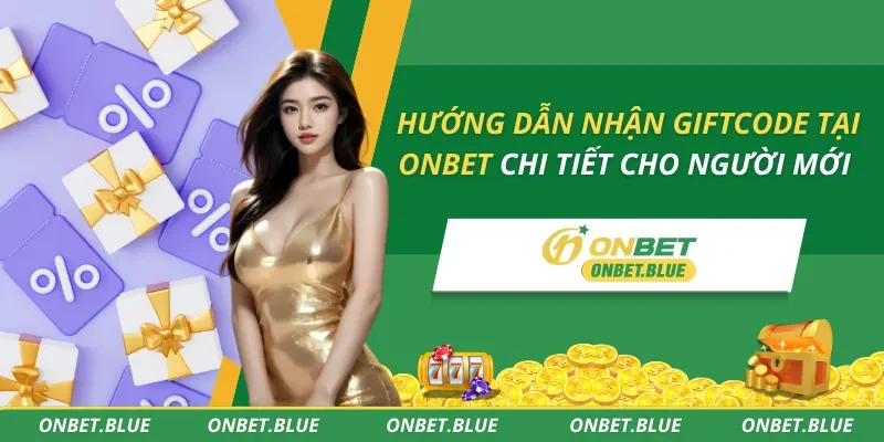Hướng Dẫn Nhận Giftcode Tại Onbet