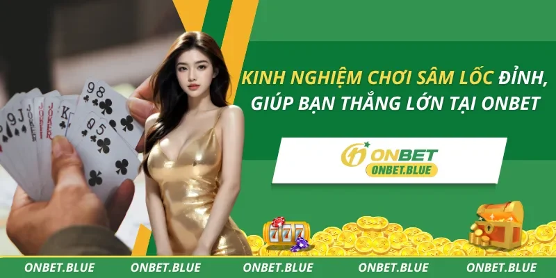 Kinh Nghiệm Chơi Sâm Lốc