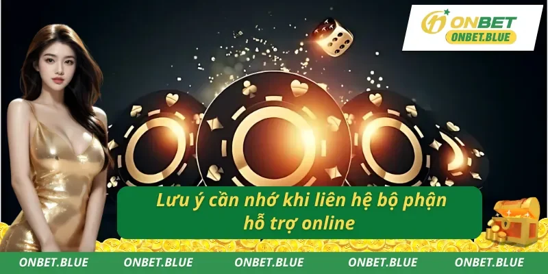 Một số điểm cần chú ý khi liên hệ ONBET