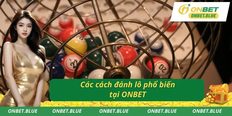 03 cách đánh lô đề thịnh hành tại ONBET