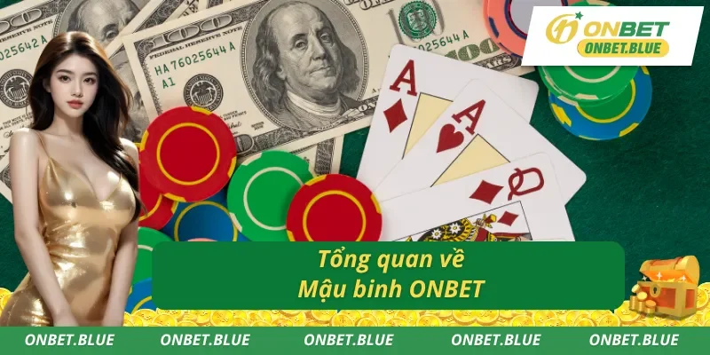 Đôi nét nổi bật về siêu phẩm game bài Mậu binh ONBET