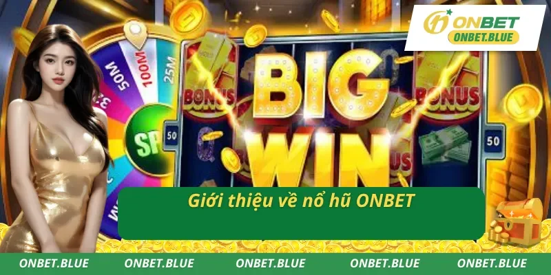 Vài nét về nổ hũ ONBET 