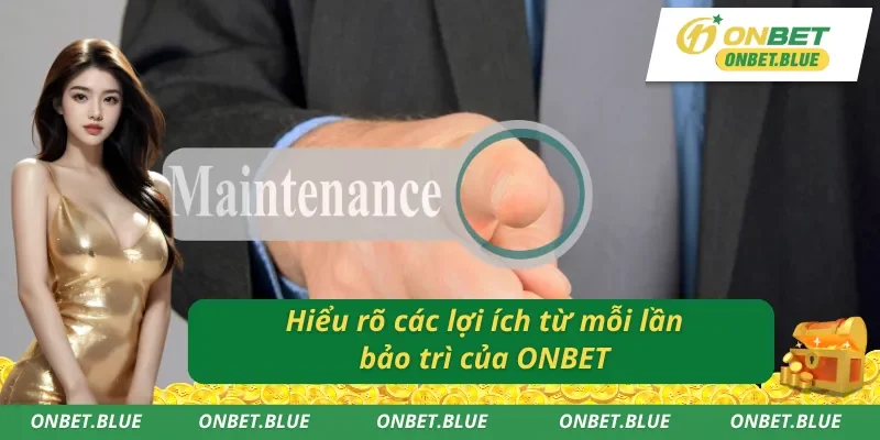 ONBET bảo trì nâng cấp dịch vụ lẫn trải nghiệm cá cược