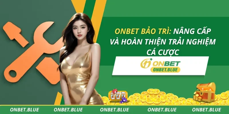 ONBET Bảo Trì