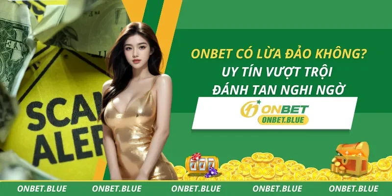 ONBET Có Lừa Đảo Không