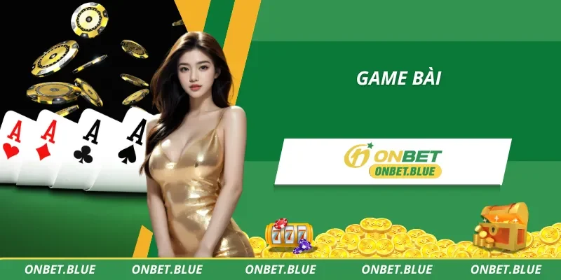 Trải nghiệm game bài thượng hạng có tại Onbet