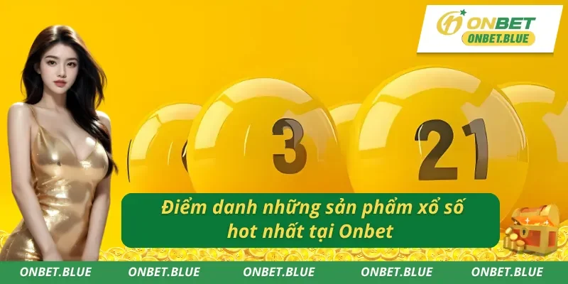 Tổng hợp những hình thức chơi xổ số Onbet nổi bật 