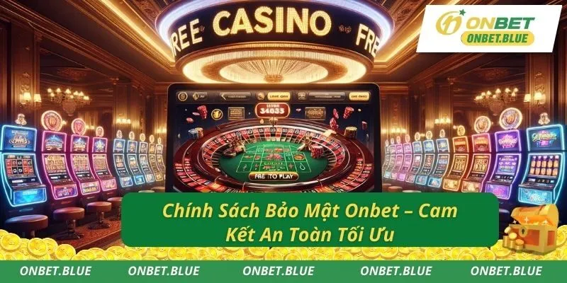 Chính Sách Bảo Mật Onbet – Cam Kết An Toàn Tối Ưu