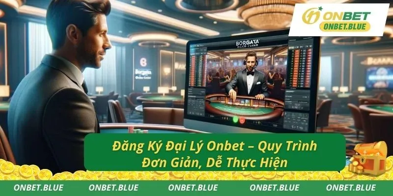 Đăng Ký Đại Lý Onbet – Quy Trình Đơn Giản, Dễ Thực Hiện