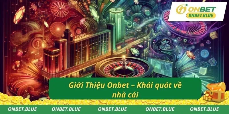 Giới Thiệu Onbet – Khái quát về nhà cái