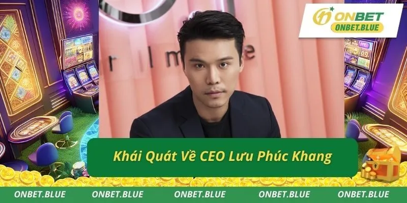 Khái Quát Về CEO Lưu Phúc Khang